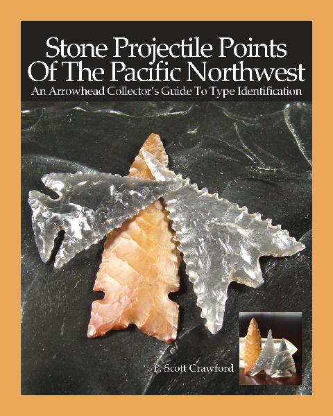 Stone Projectile Points Of The Pacific Northwest -- An Arrowhead Collector's Guide To Type Identification